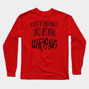 Different Does Not Mean Wrong Black Scribbled Quote Long Sleeve T-Shirt